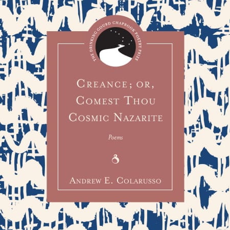Andrew E. Colarusso – Creance; Or, Comest Thou Cosmic Nazarite, 2018
