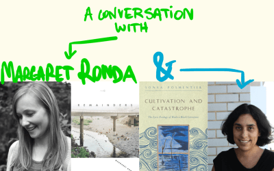 Margaret Ronda & Sonya Posmentier, “New Work on Poetry & the Environment,” Friday April 27th 2018